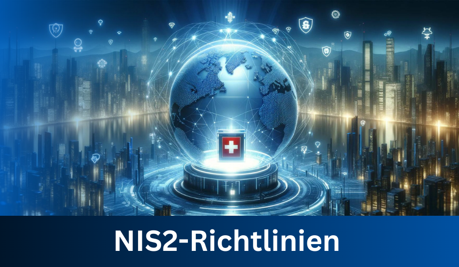 Ein neues Zeitalter der Cybersicherheit: Die Auswirkungen der NIS2-Richtlinie auf die Schweizer Wirtschaft